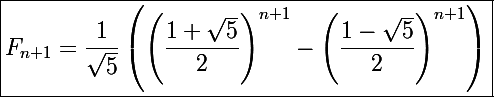 \Large\boxed{F_{n+1}=\frac{1}{\sqrt5}\left(\left(\frac{1+\sqrt5}{2}\right)^{n+1}-\left(\frac{1-\sqrt5}{2}\right)^{n+1}\right)}